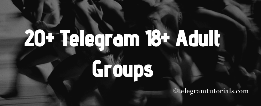 Liste des 20+ Telegram 18+ Groupes 2021 (Groupes Adultes 18+)